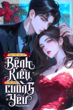 Bìa truyện Mạt Thế: Đại Lão Bệnh Kiều Là Trà Xanh Cuồng Yêu