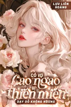 Bìa truyện Cô Vợ Cao Ngạo Bị Thôi Miên Dạy Dỗ Không Ngừng