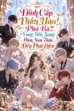 Bìa truyện Đỉnh Cấp Thần Hào! Phú Bà Vung Tiền Xong Đám Nam Thần Đều Phát Điên