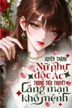 Bìa truyện Xuyên Thành Nữ Phụ Độc Ác Trong Tiểu Thuyết Lãng Mạn Khổ Mệnh