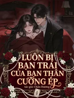 Bìa truyện Luôn Bị Bạn Trai Của Bạn Thân Cưỡng Ép
