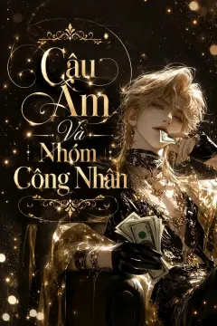 Bìa truyện Cậu Ấm Và Nhóm Công Nhân [NP]