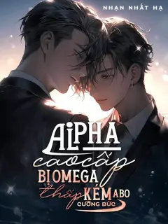 Bìa truyện Alpha Cao Cấp Bị Omega Thấp Kém Cưỡng Chế Ái