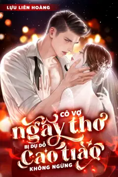Bìa truyện Cô Vợ Ngây Thơ Bị Dụ Dỗ Cao Trào Không Ngừng